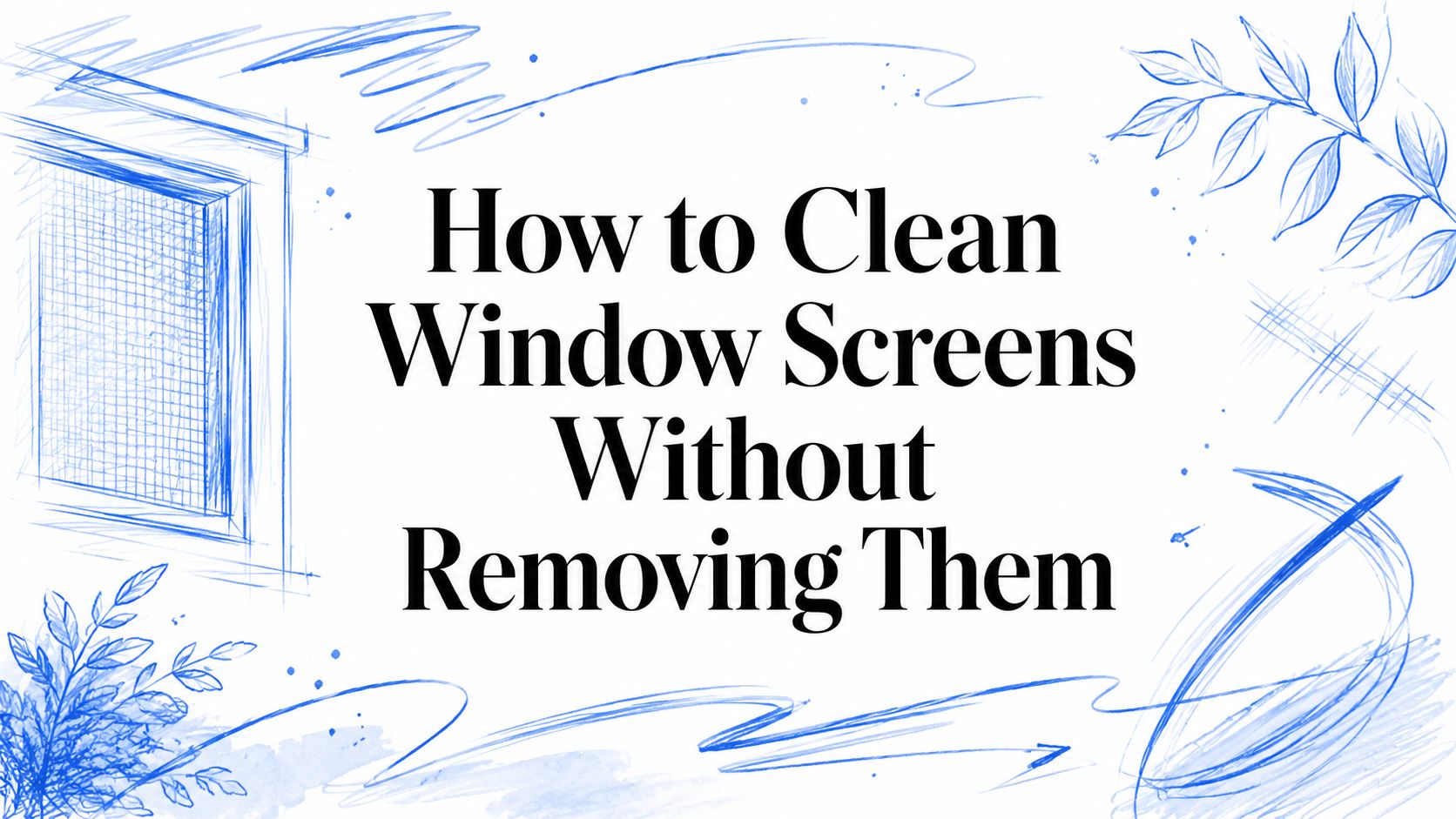 How to Clean Window Screens Without Removing Them