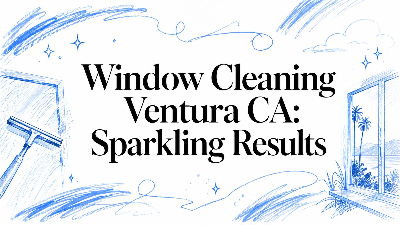 Window Cleaning Ventura CA: Sparkling Results